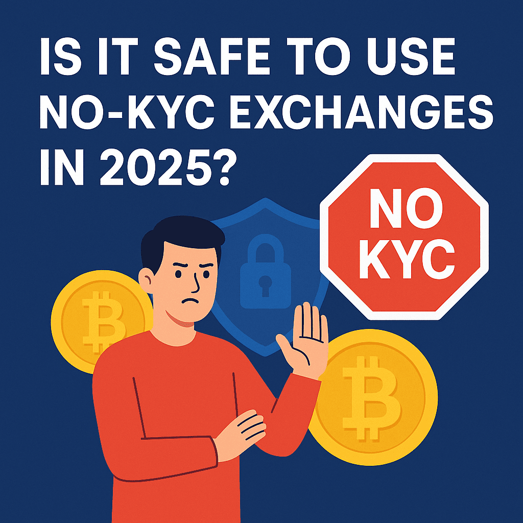 Is It Safe to Use No-KYC Exchanges in 2025?